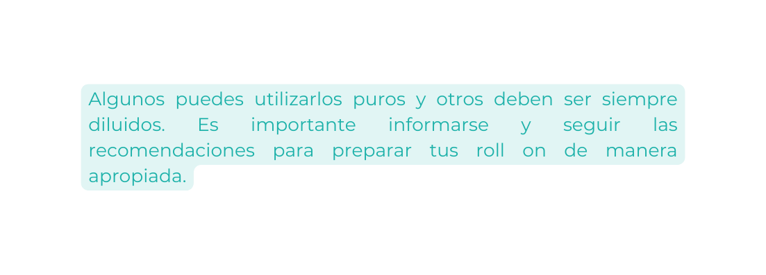 Algunos puedes utilizarlos puros y otros deben ser siempre diluidos Es importante informarse y seguir las recomendaciones para preparar tus roll on de manera apropiada